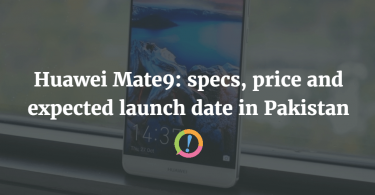 Huawei Mate9: specs, price and expected launch date in Pakistan