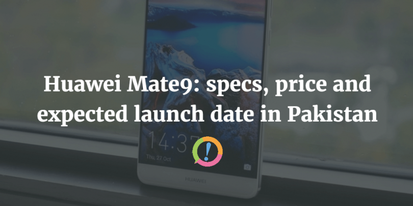 Huawei Mate9: specs, price and expected launch date in Pakistan