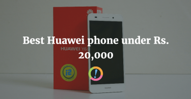 Best Huawei phone under Rs. 20,000