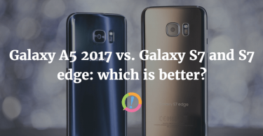 Galaxy A5 2017 vs. Galaxy S7 and S7 edge: which is better?