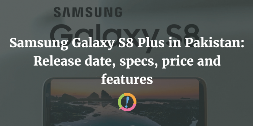 Samsung Galaxy S8 Plus in Pakistan: Release date, specs, price and features