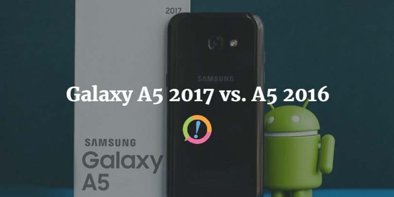 Galaxy A5 2017 vs. A5 2016: what’s the difference?